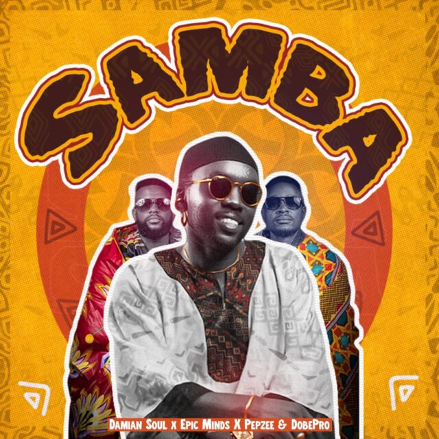 Damian Soul Ft. Epic Minds X Pepzee & DodePro – Samba | GetMziki